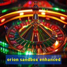 orion sandbox enhanced